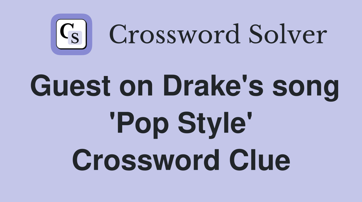 Guest on Drake's song 'Pop Style' Crossword Clue