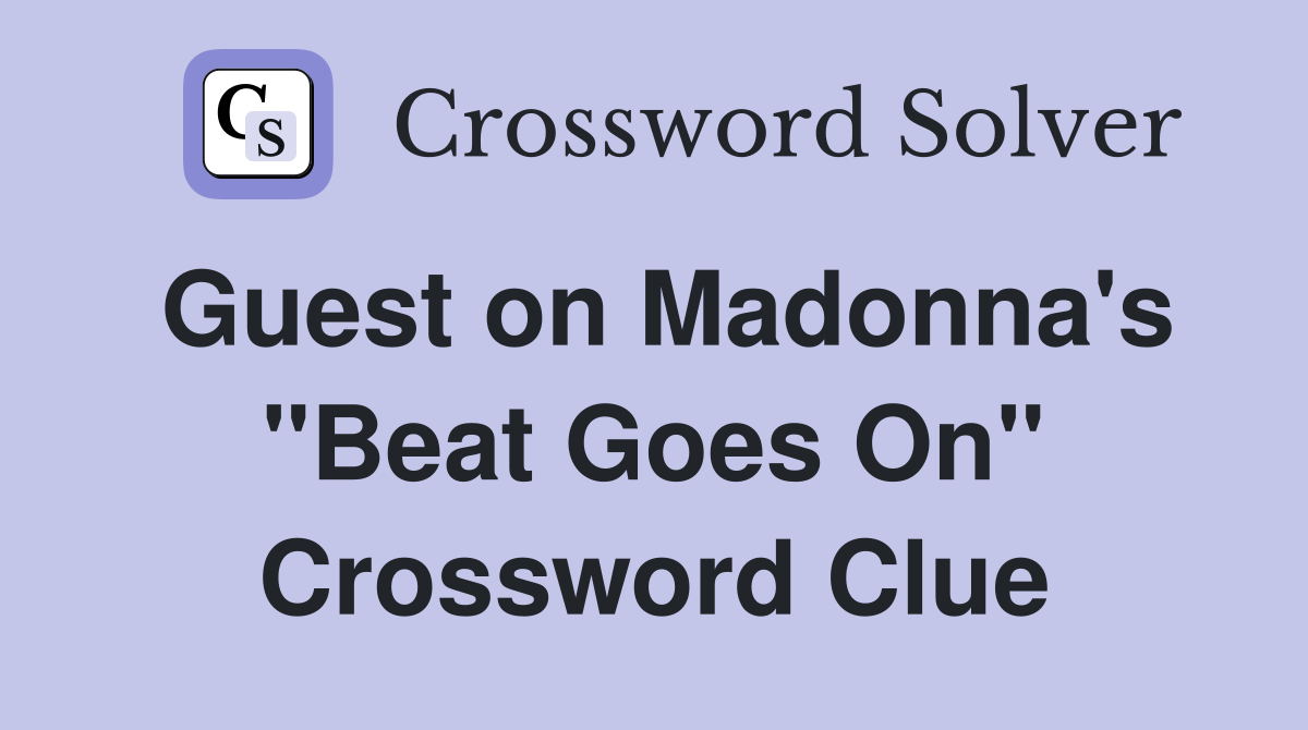 Guest on Madonna's "Beat Goes On" Crossword Clue