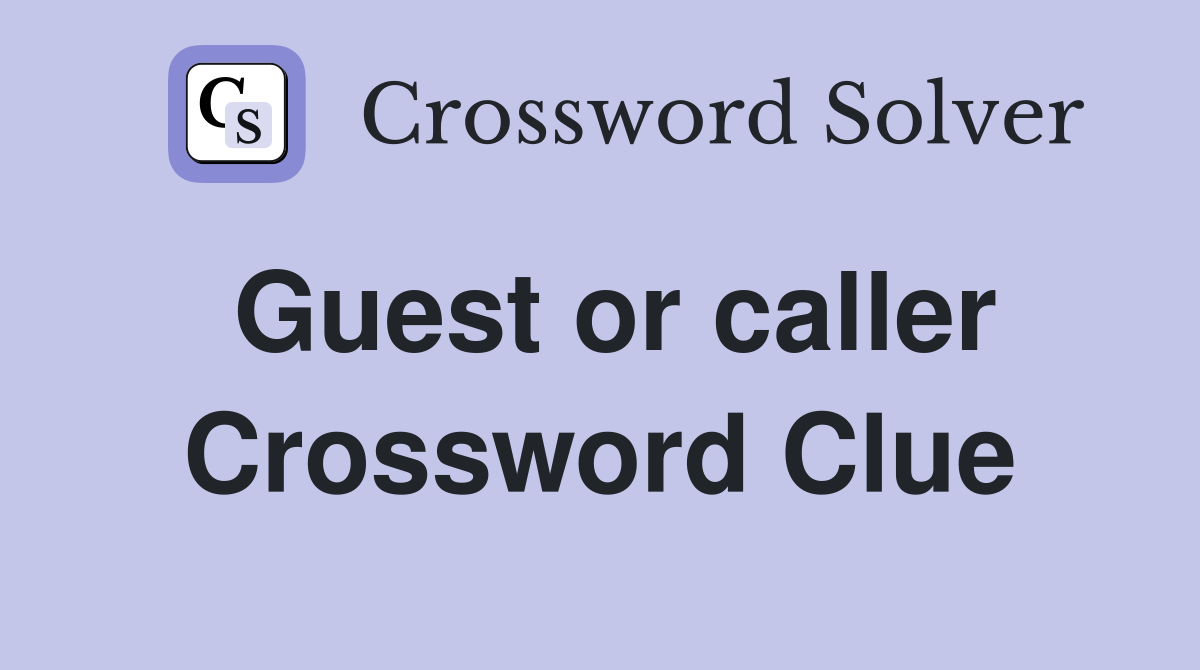 Guest or caller Crossword Clue