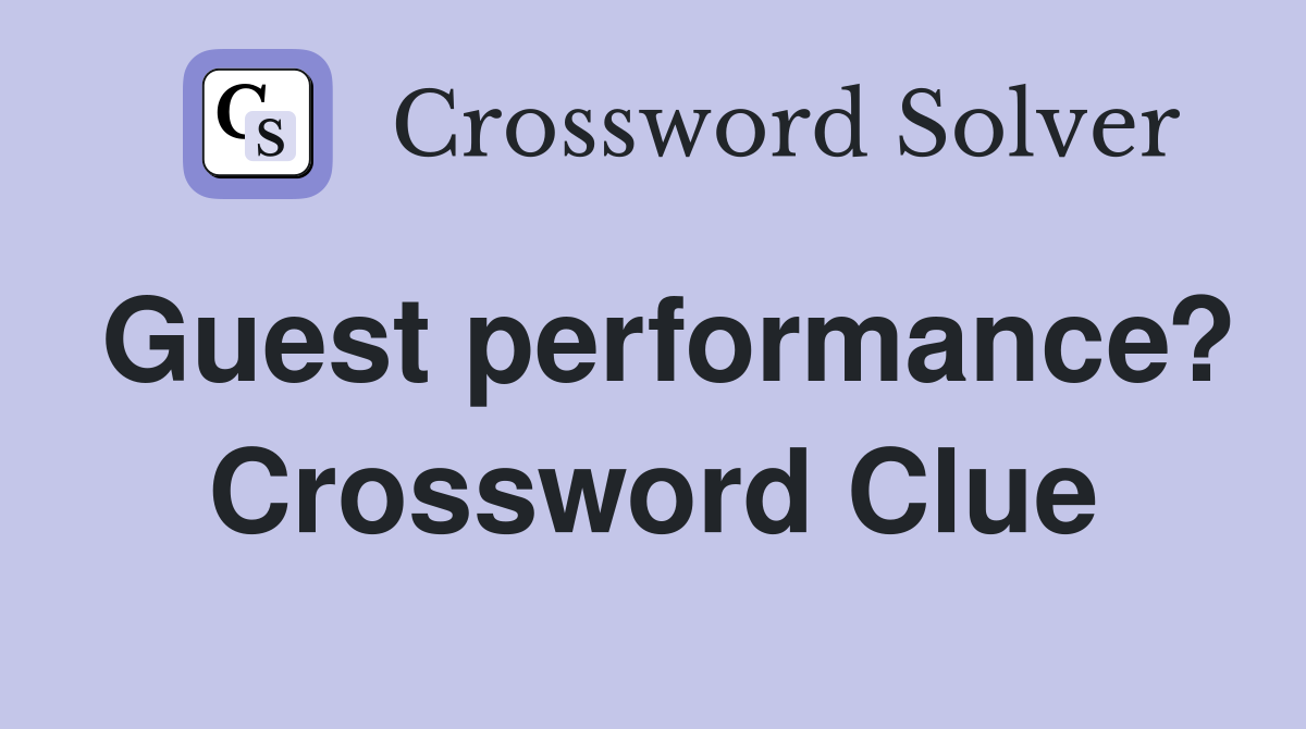 Guest performance? Crossword Clue