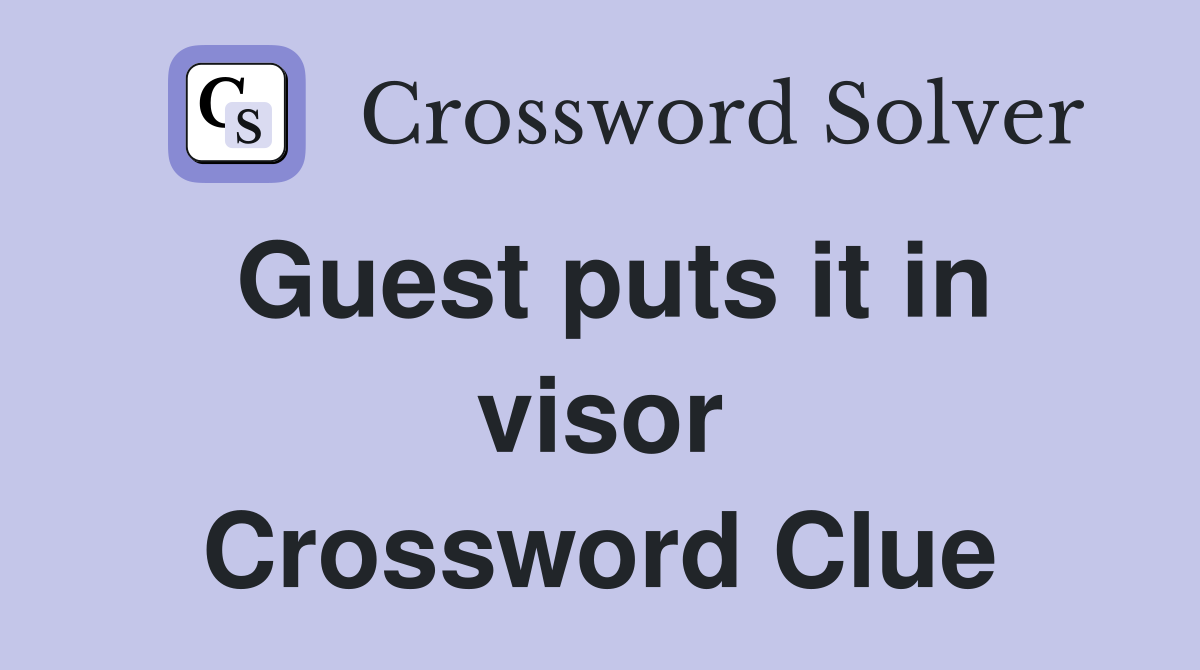 Guest puts it in visor Crossword Clue