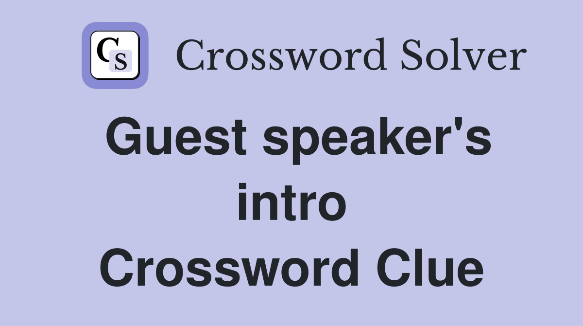 Guest speaker's intro Crossword Clue