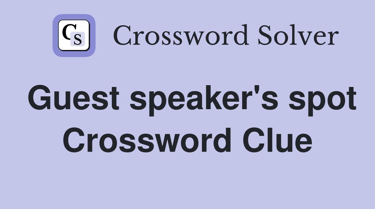 Guest speaker's spot Crossword Clue