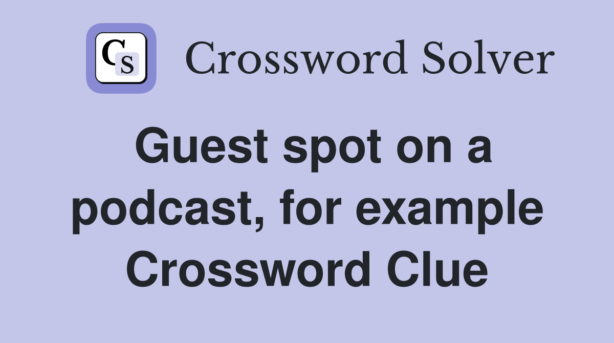 Guest spot on a podcast, for example Crossword Clue