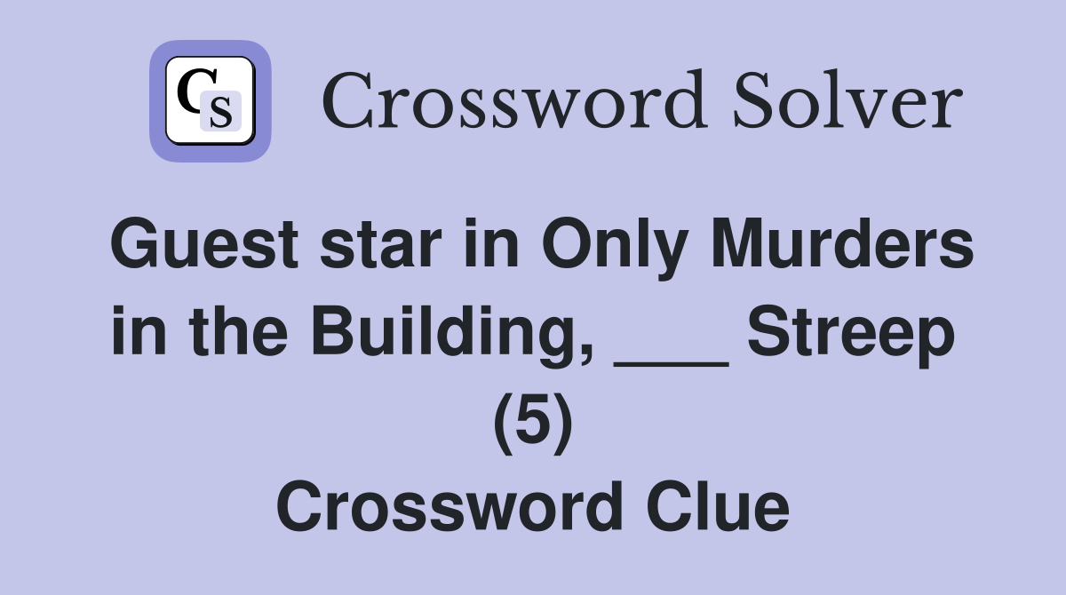 Guest star in Only Murders in the Building, ___ Streep (5) Crossword Clue