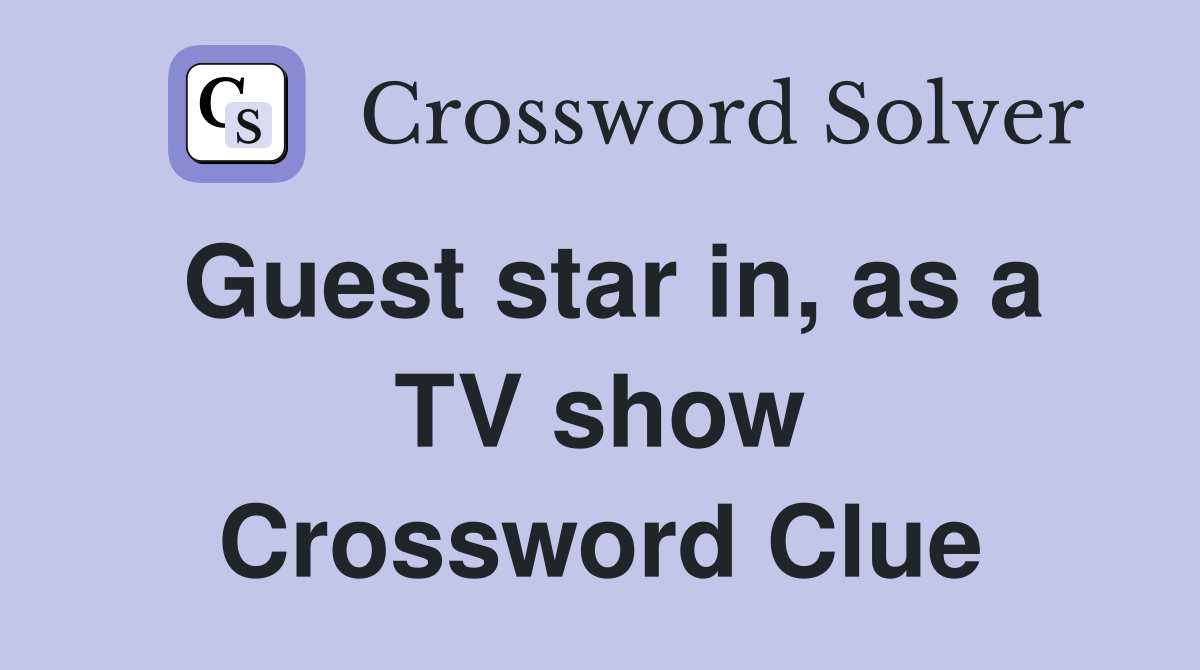 Guest star in, as a TV show Crossword Clue