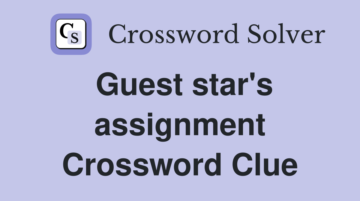 Guest star's assignment Crossword Clue