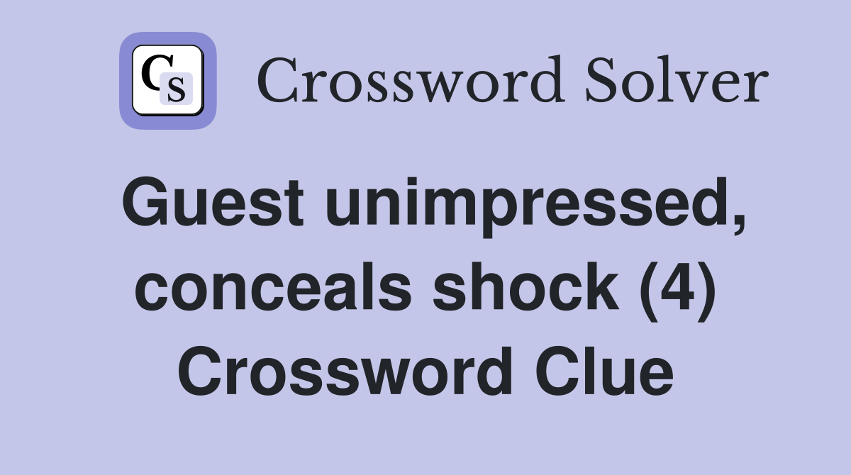 Guest unimpressed, conceals shock (4) Crossword Clue