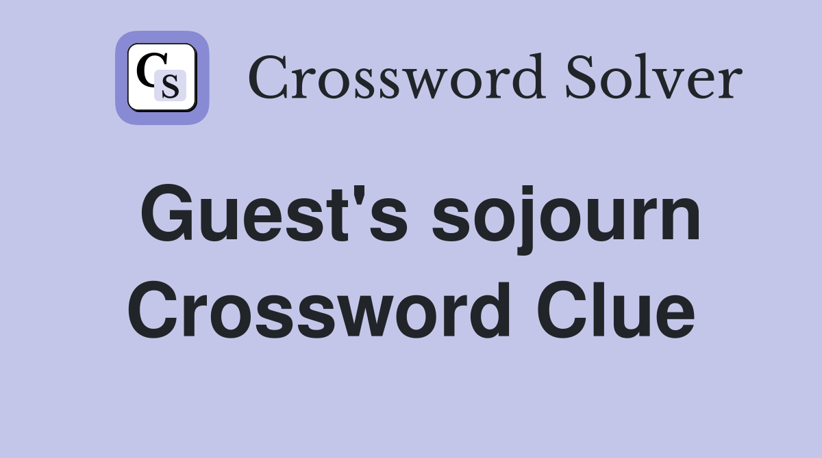 Guest's sojourn Crossword Clue