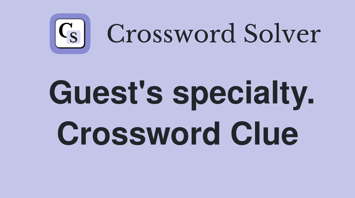 Guest's specialty. Crossword Clue