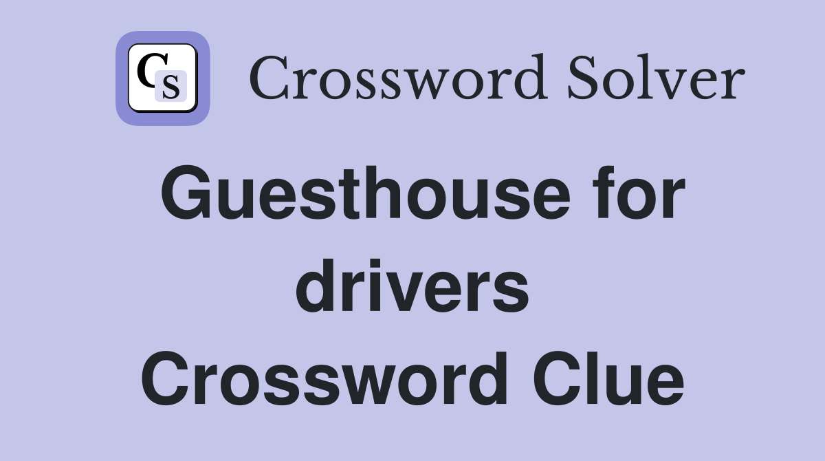 Guesthouse for drivers Crossword Clue