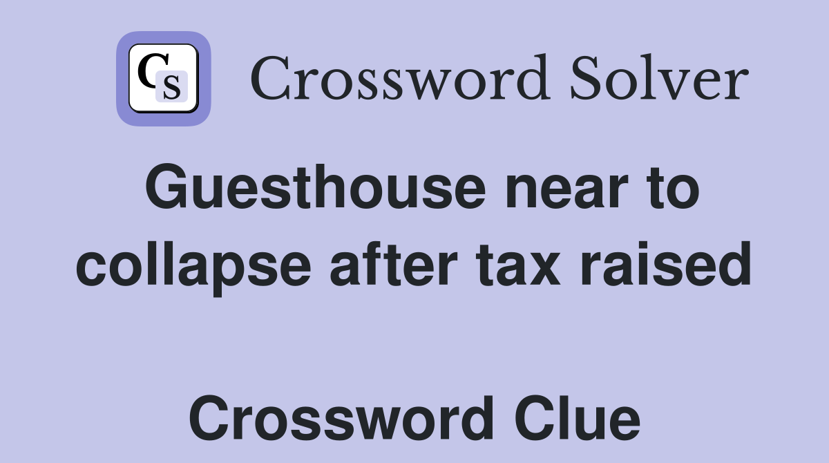 Guesthouse near to collapse after tax raised  Crossword Clue