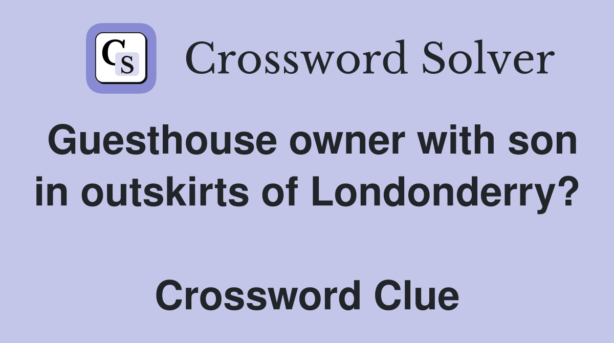 Guesthouse owner with son in outskirts of Londonderry?  Crossword Clue