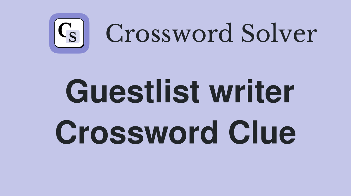 Guestlist writer Crossword Clue