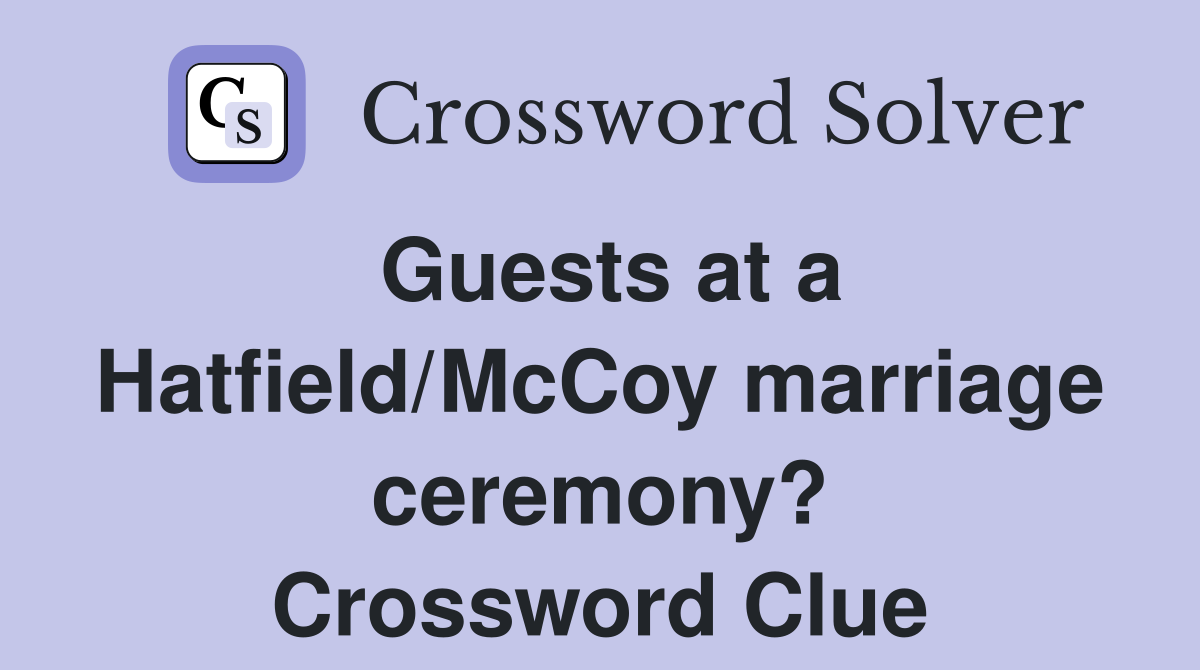 Guests at a Hatfield/McCoy marriage ceremony? Crossword Clue