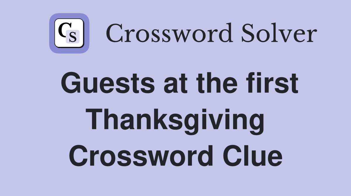 Guests at the first Thanksgiving Crossword Clue