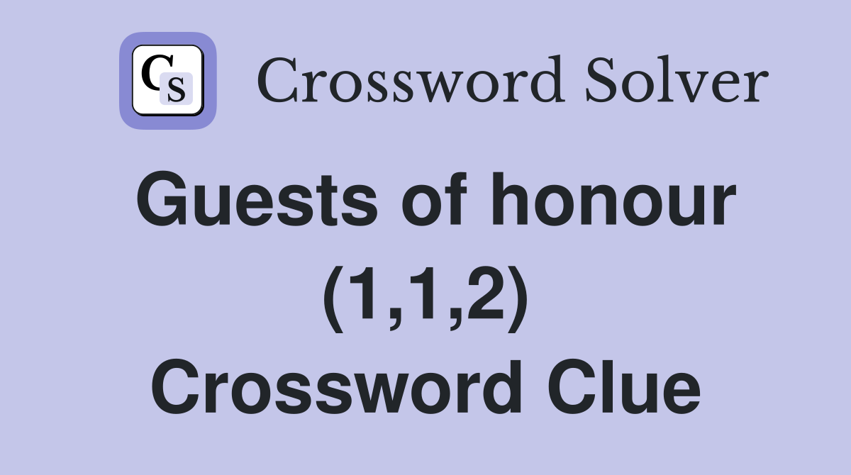 Guests of honour (1,1,2) Crossword Clue