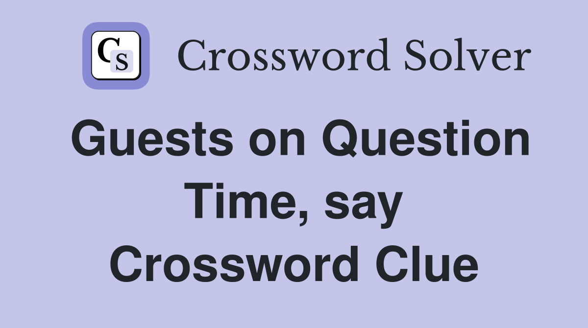 Guests on Question Time, say Crossword Clue