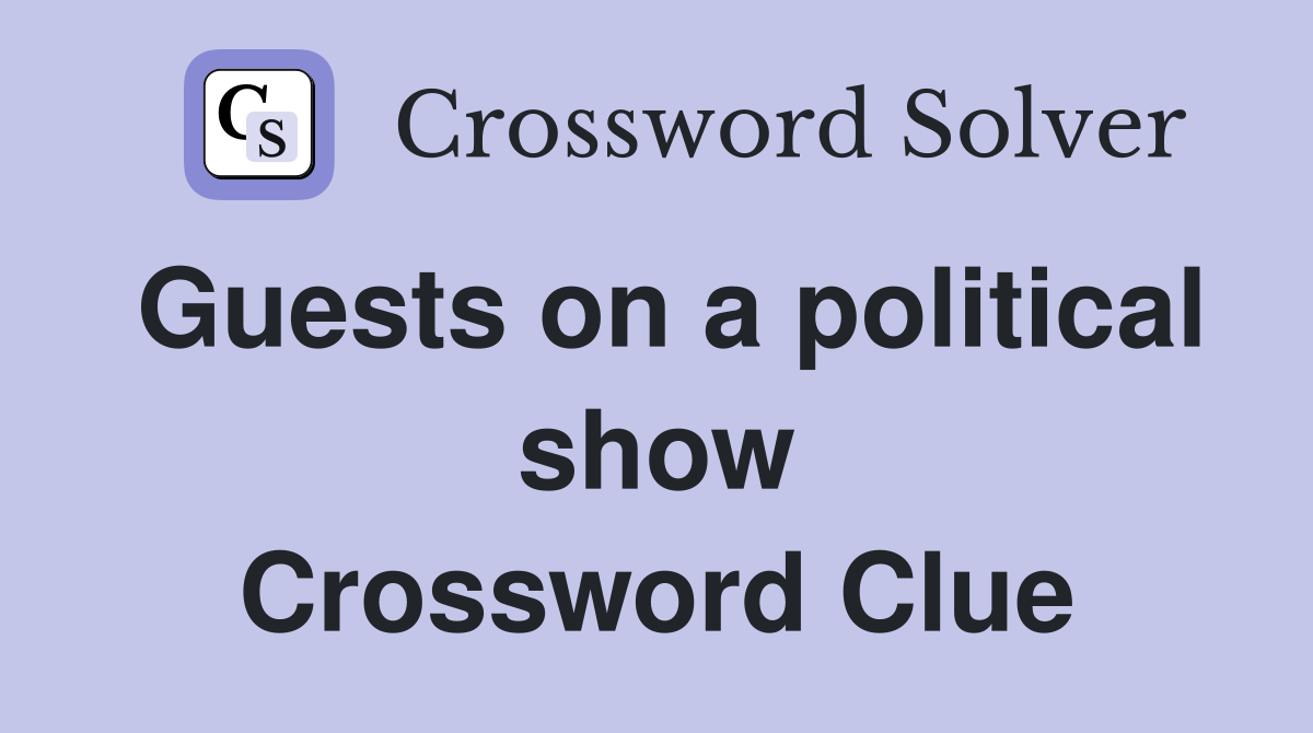Guests on a political show Crossword Clue