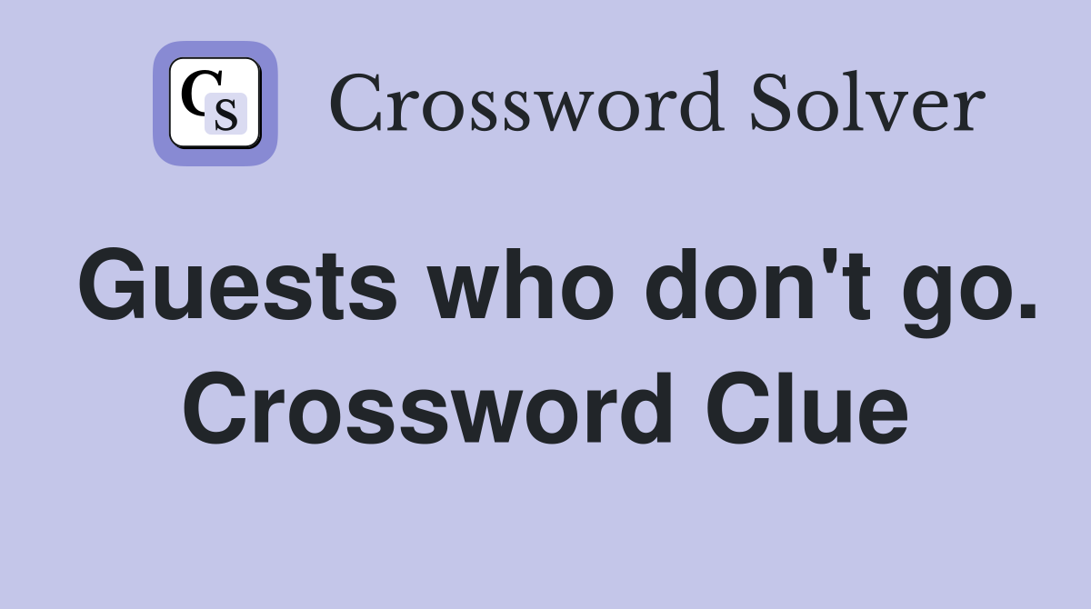 Guests who don't go. Crossword Clue