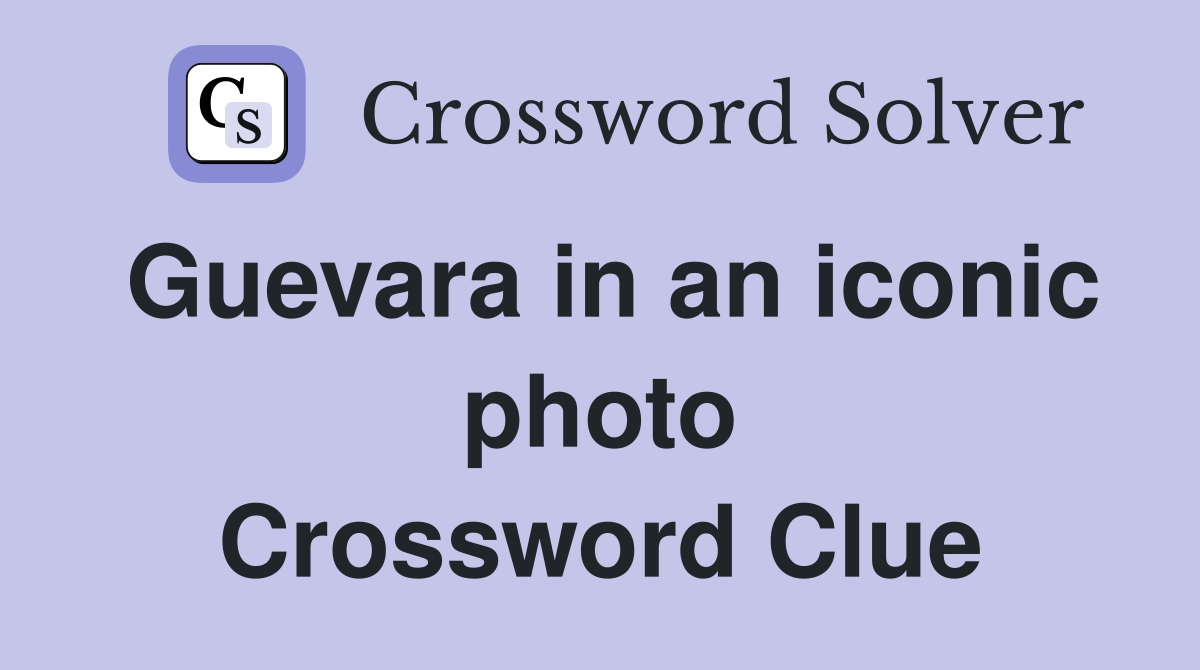 Guevara in an iconic photo Crossword Clue