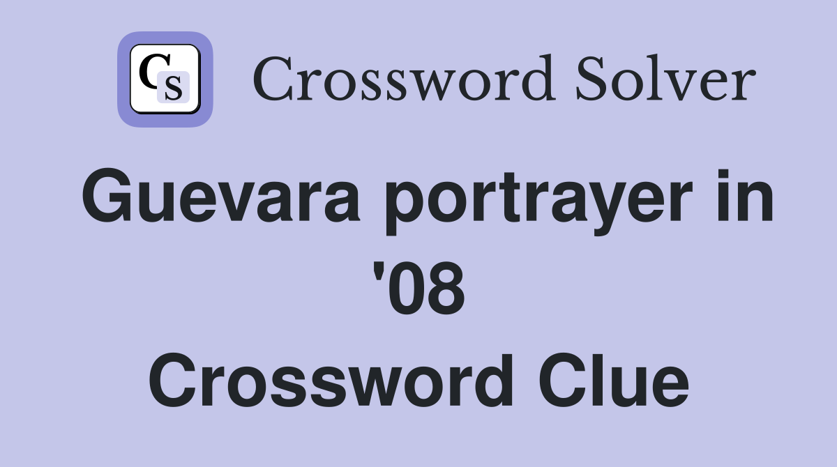 Guevara portrayer in '08 Crossword Clue