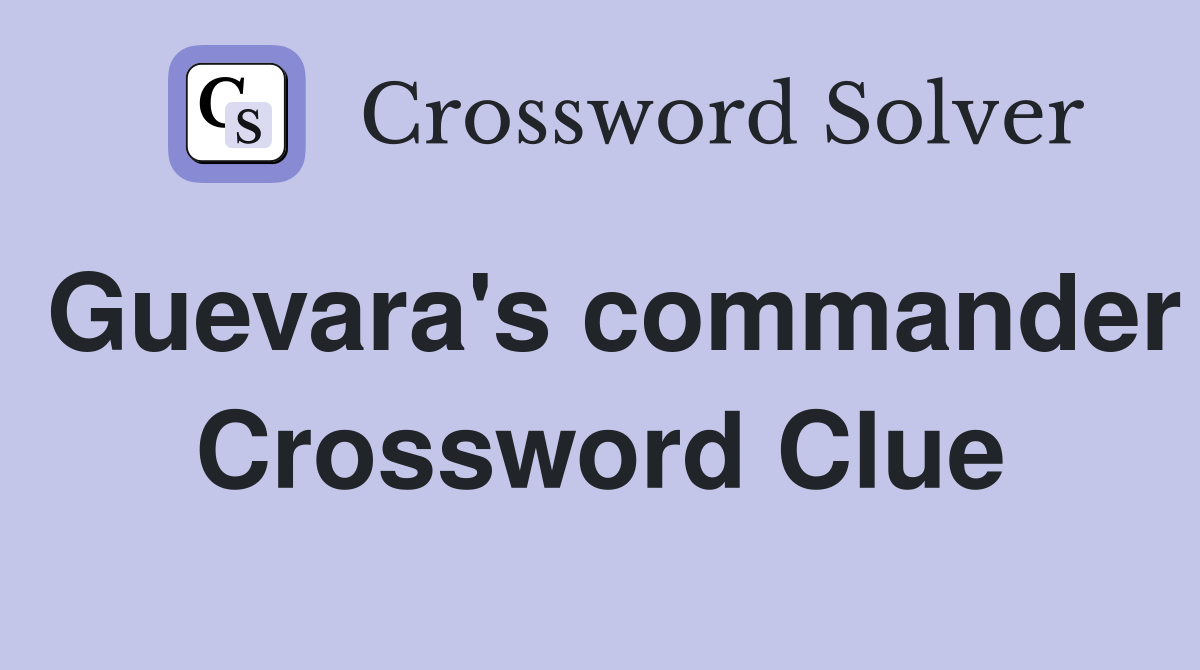 Guevara's commander Crossword Clue