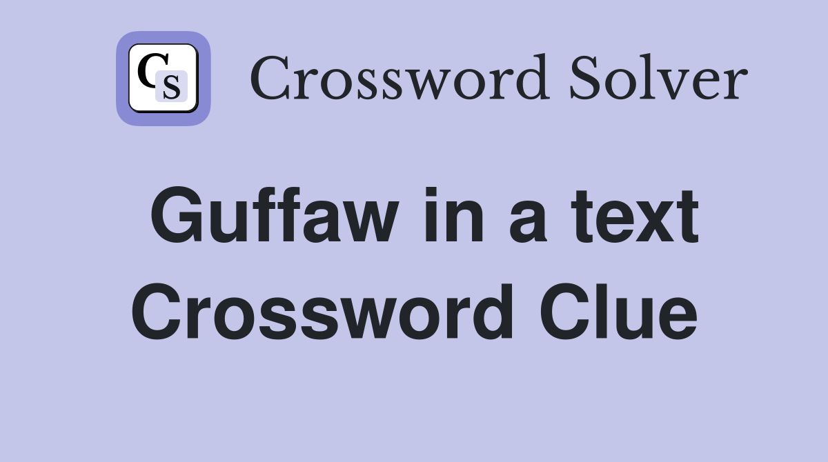 Guffaw in a text Crossword Clue