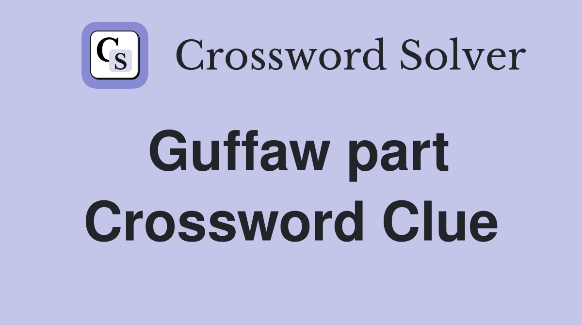 Guffaw part Crossword Clue