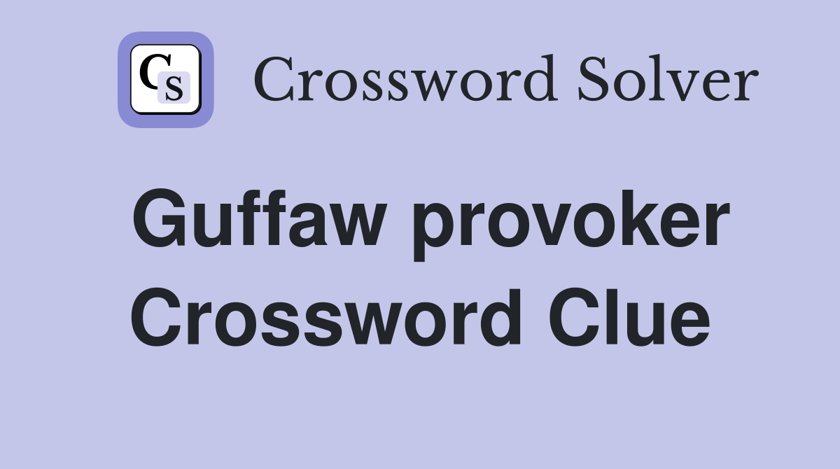Guffaw provoker Crossword Clue