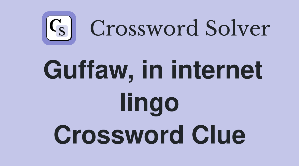 Guffaw, in internet lingo Crossword Clue