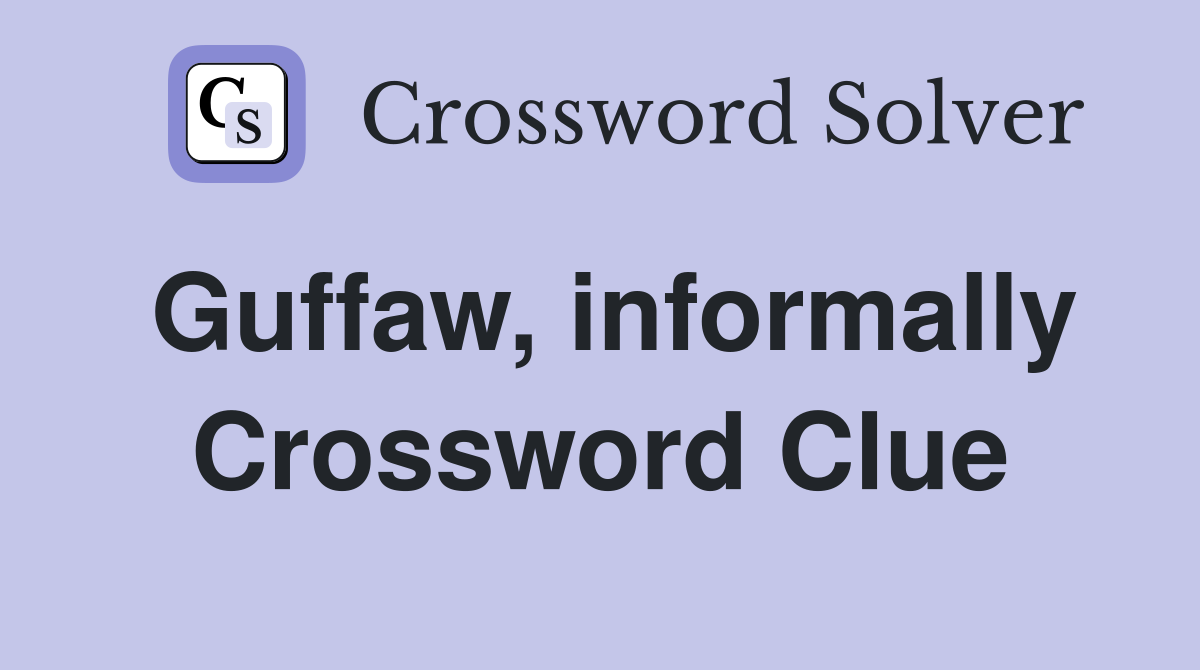 Guffaw, informally Crossword Clue