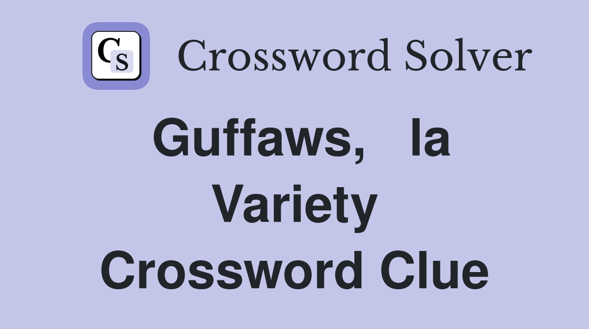 Guffaws,   la Variety Crossword Clue