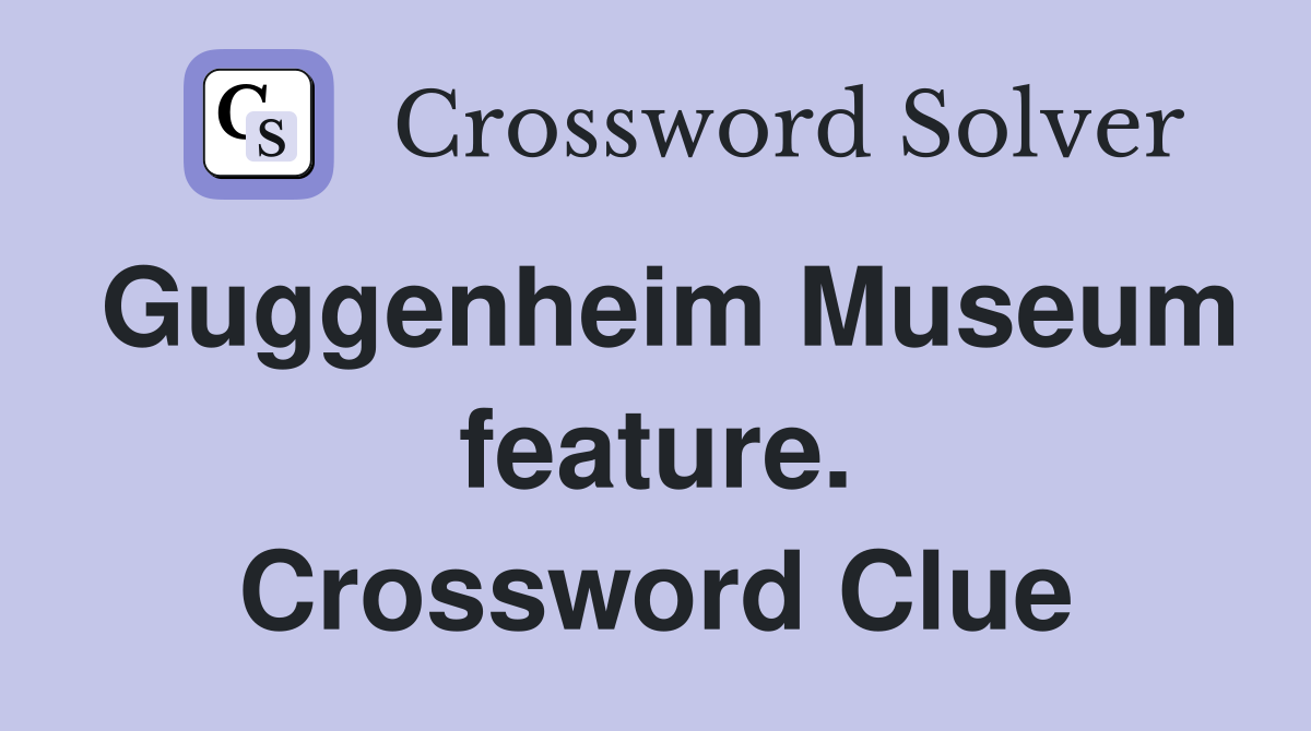 Guggenheim Museum feature. Crossword Clue
