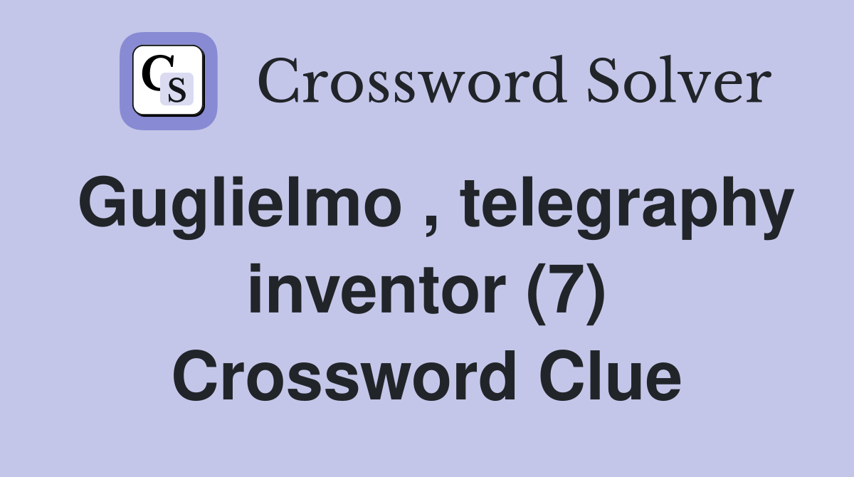Guglielmo , telegraphy inventor (7) Crossword Clue