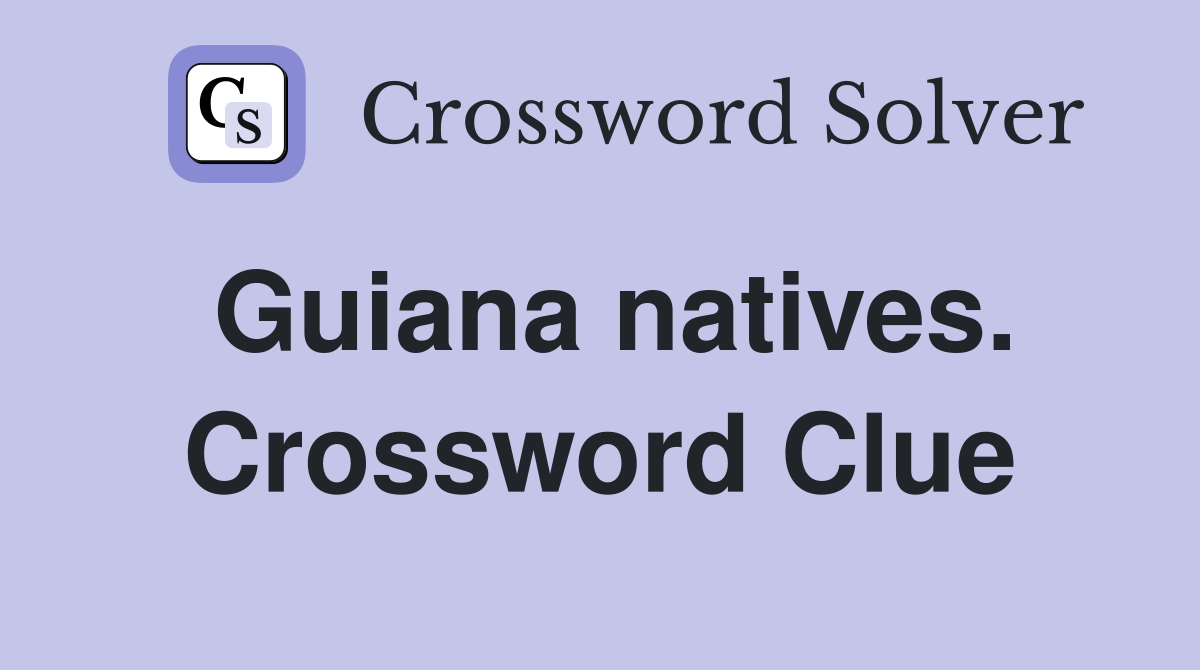 Guiana natives. Crossword Clue