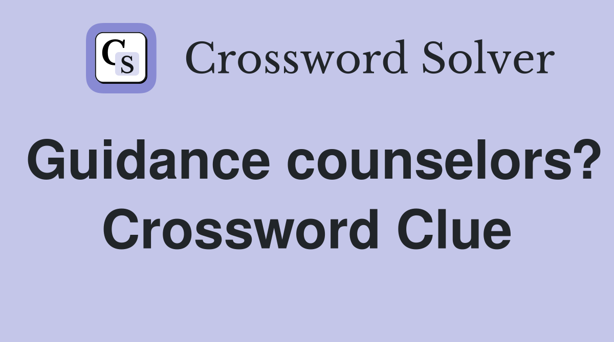 Guidance counselors? Crossword Clue