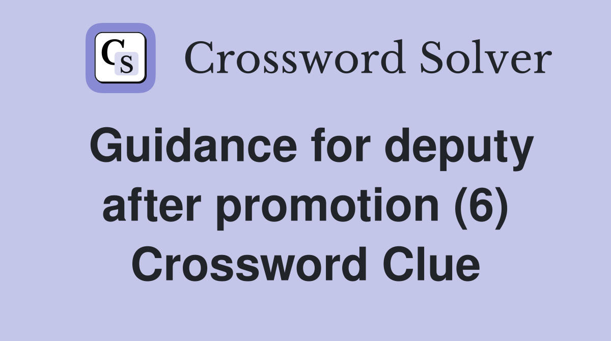 Guidance for deputy after promotion (6) Crossword Clue