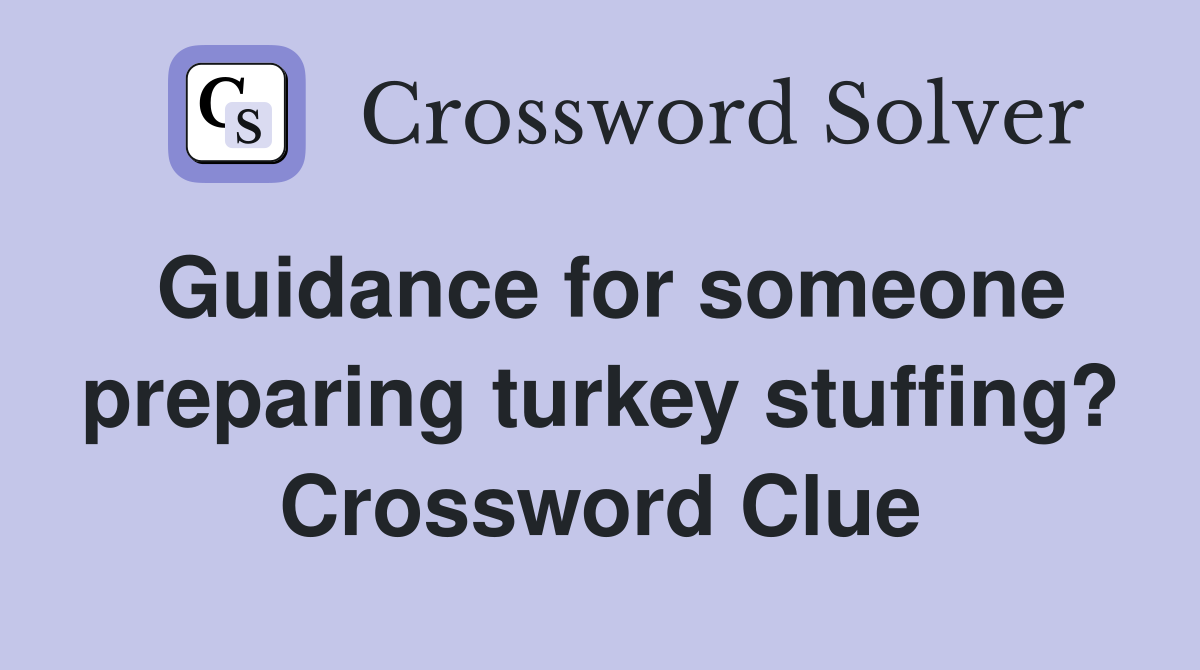 Guidance for someone preparing turkey stuffing? Crossword Clue