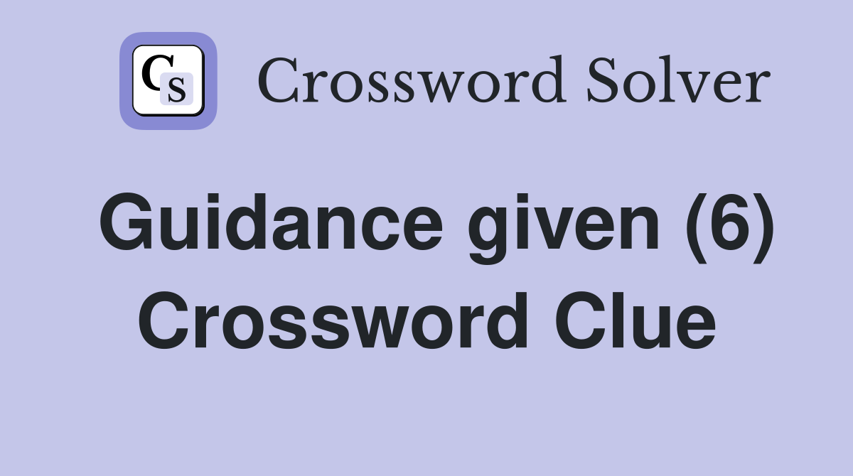 Guidance given (6) Crossword Clue