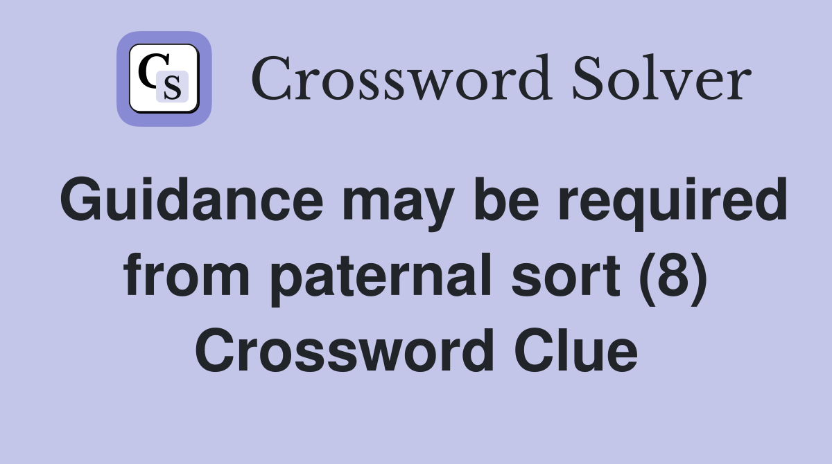 Guidance may be required from paternal sort (8) Crossword Clue