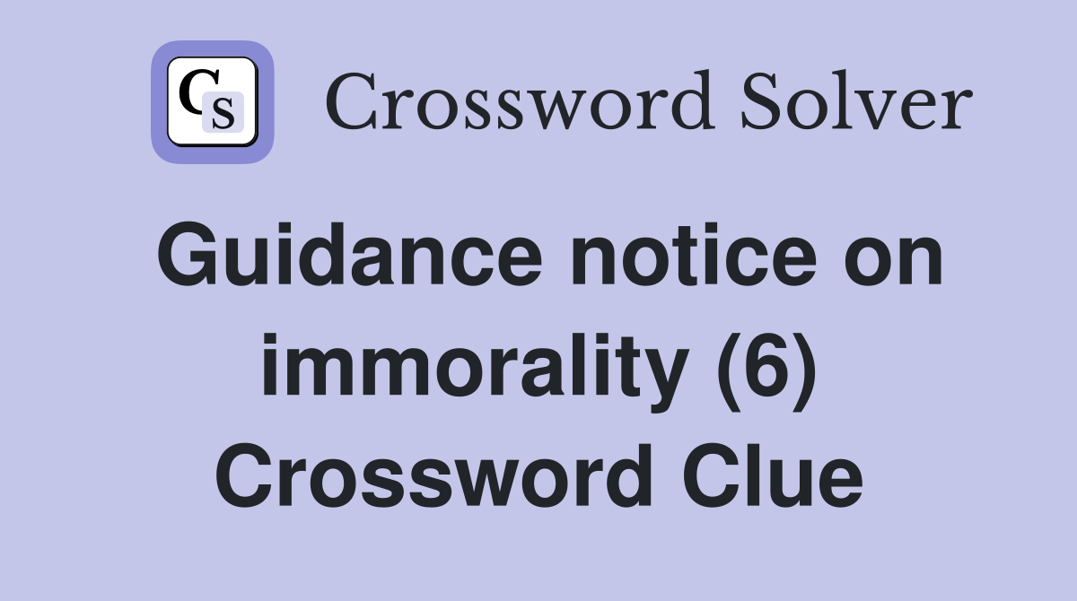 Guidance notice on immorality (6) Crossword Clue