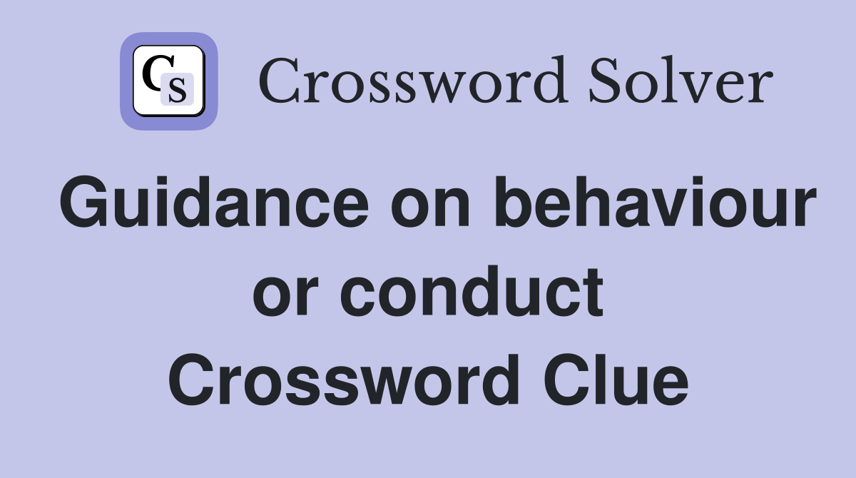Guidance on behaviour or conduct Crossword Clue