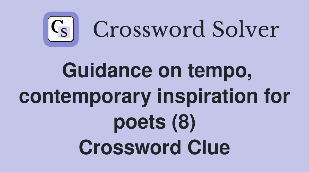 Guidance on tempo, contemporary inspiration for poets (8) Crossword Clue