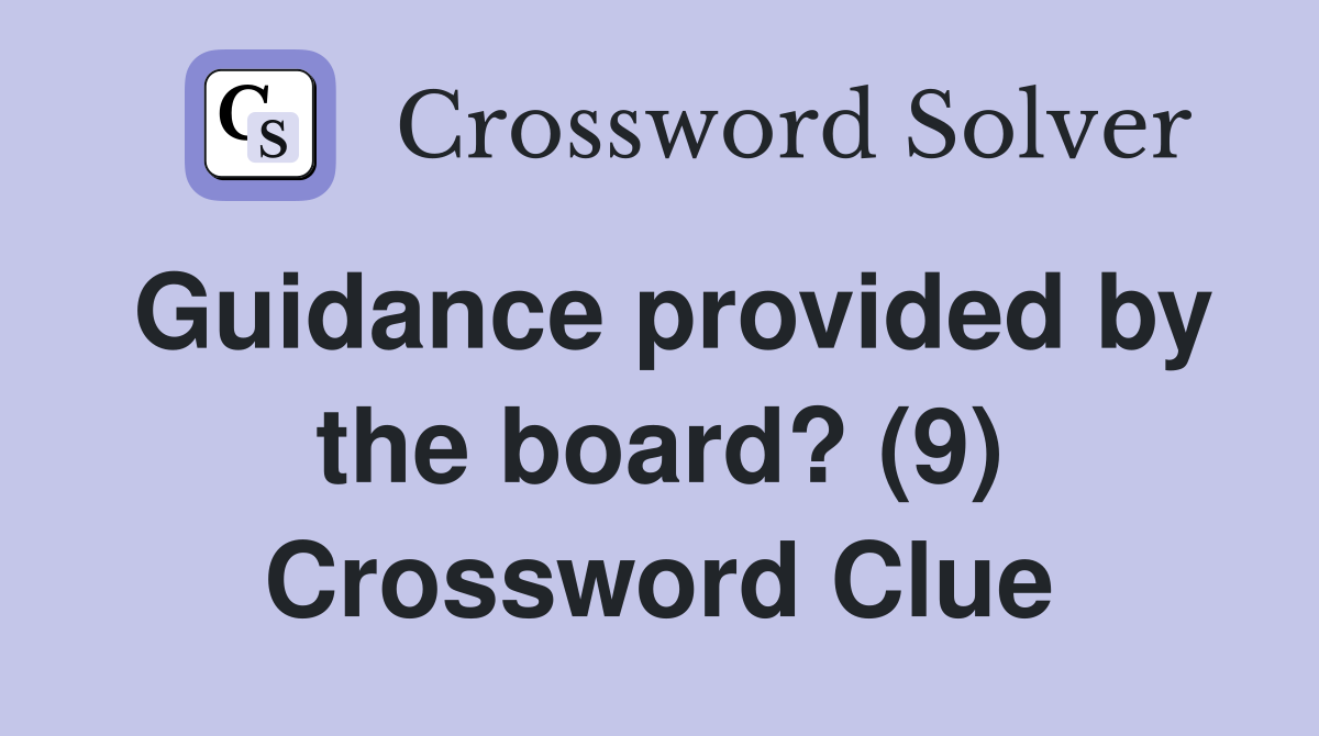 Guidance provided by the board? (9) Crossword Clue