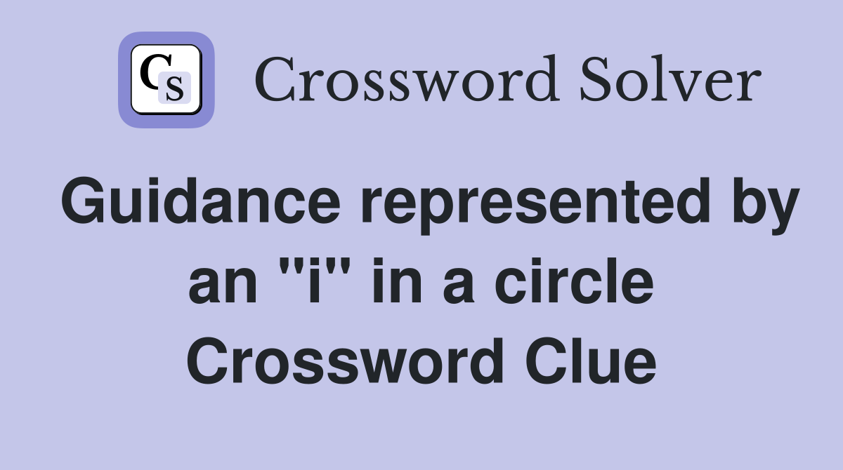 Guidance represented by an "i" in a circle Crossword Clue