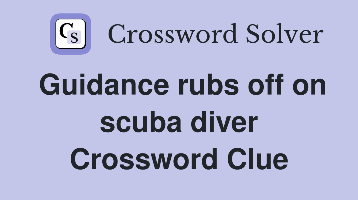 Guidance rubs off on scuba diver Crossword Clue