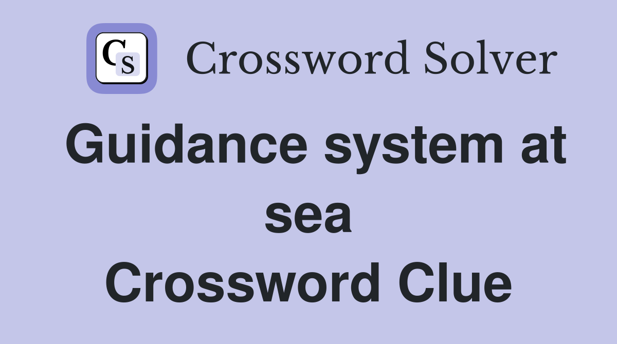Guidance system at sea Crossword Clue