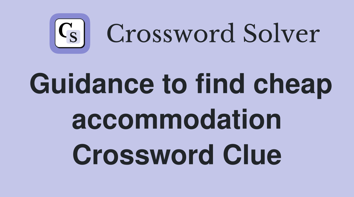 Guidance to find cheap accommodation Crossword Clue