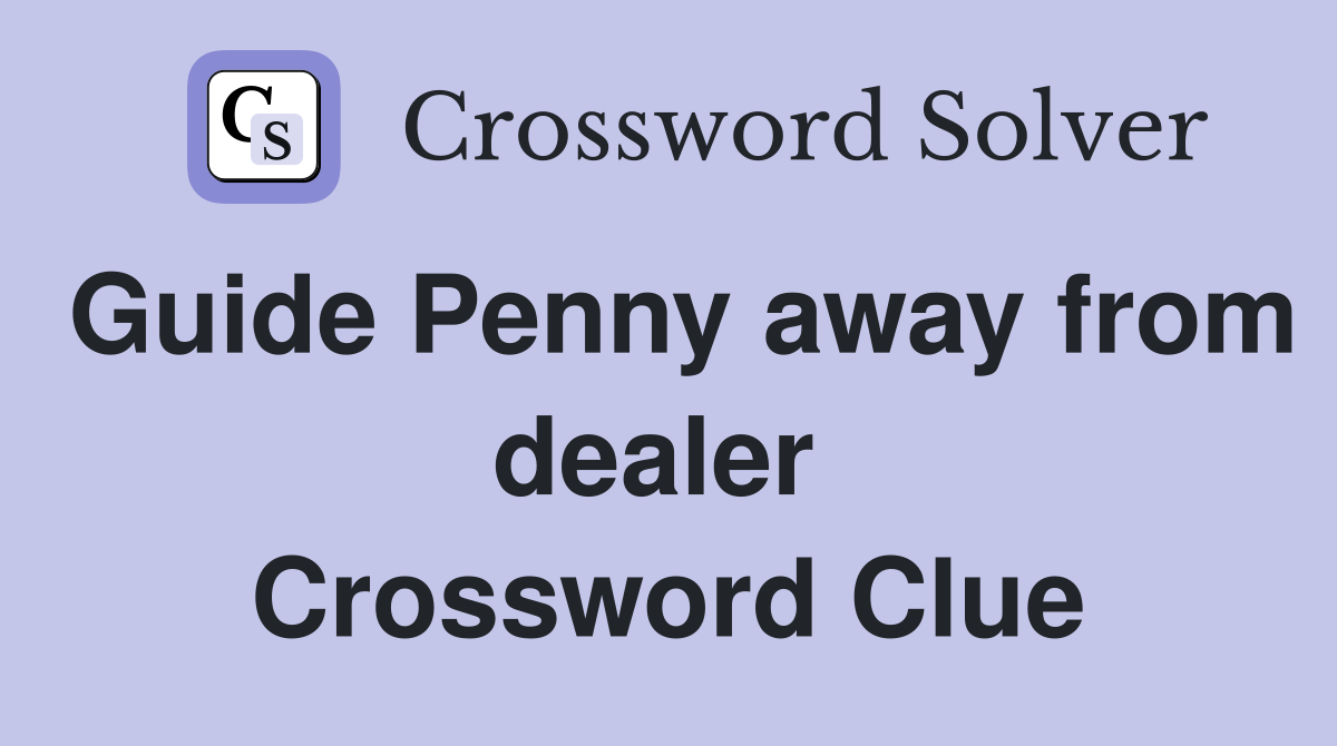 Guide Penny away from dealer  Crossword Clue
